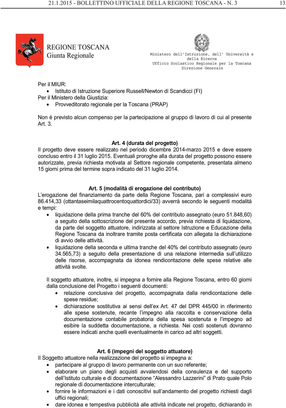 la partecipazione al gruppo di lavoro di cui al presente Art.