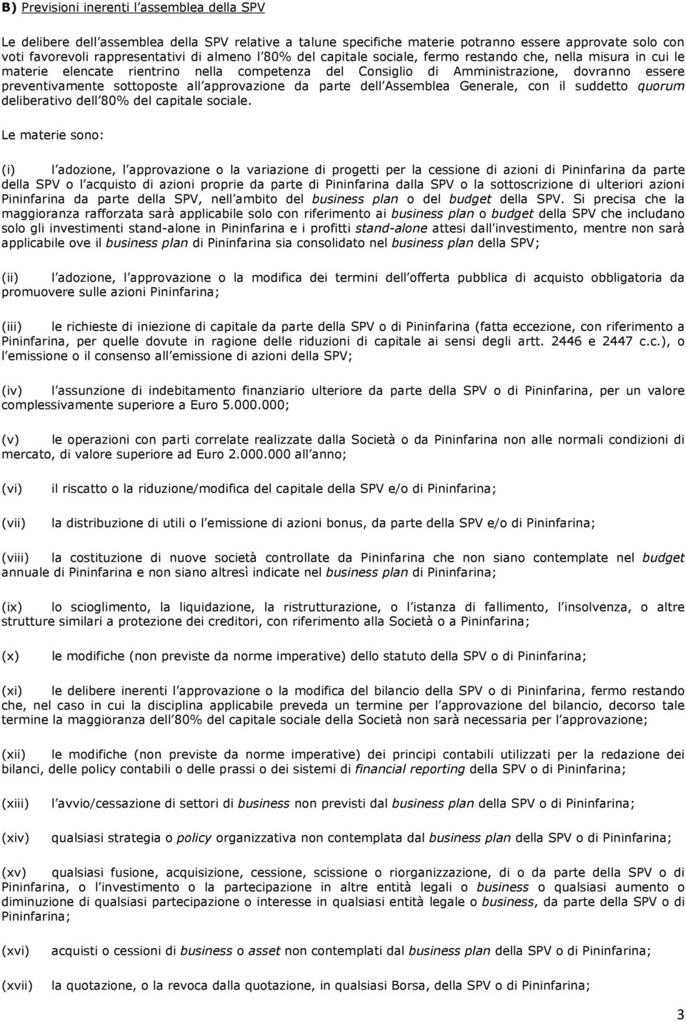 approvazione da parte dell Assemblea Generale, con il suddetto quorum deliberativo dell 80% del capitale sociale.