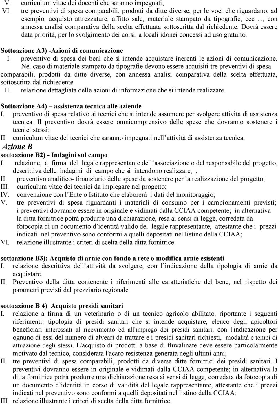 .., con annessa analisi comparativa della scelta effettuata sottoscritta dal richiedente. Dovrà essere data priorità, per lo svolgimento dei corsi, a locali idonei concessi ad uso gratuito.