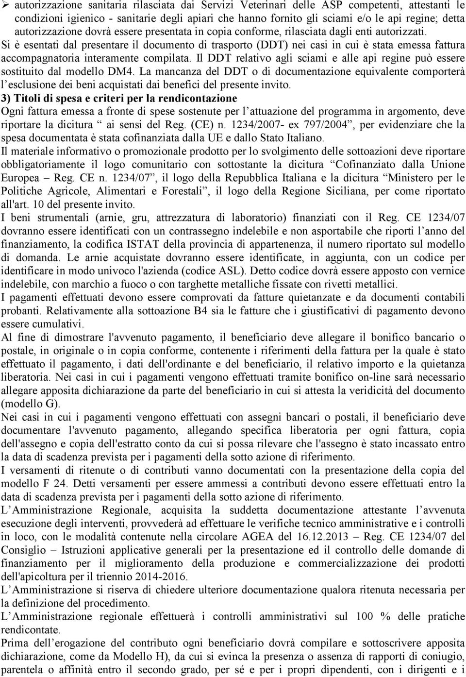 Si è esentati dal presentare il documento di trasporto (DDT) nei casi in cui è stata emessa fattura accompagnatoria interamente compilata.