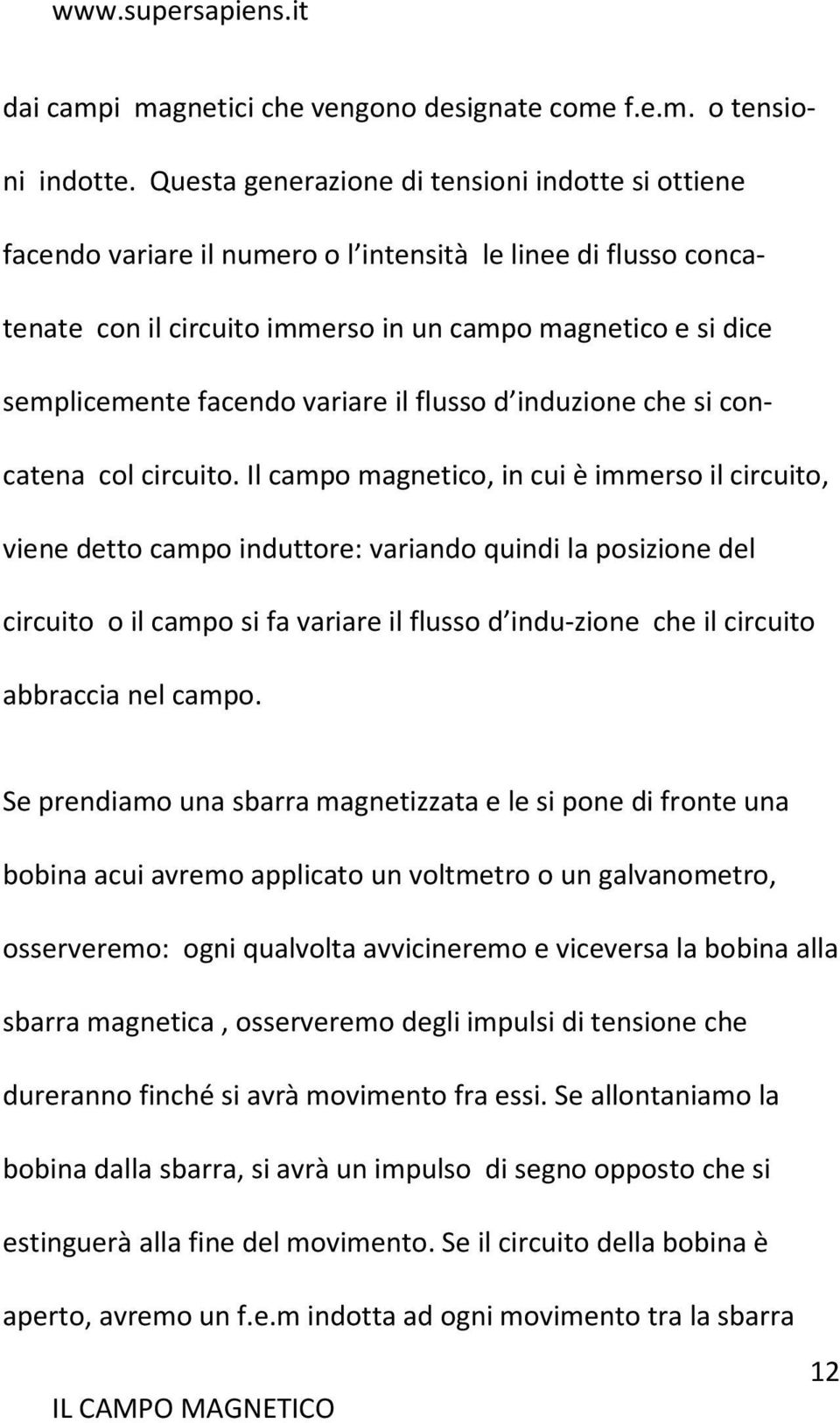 variare il flusso d induzione che si concatena col circuito.