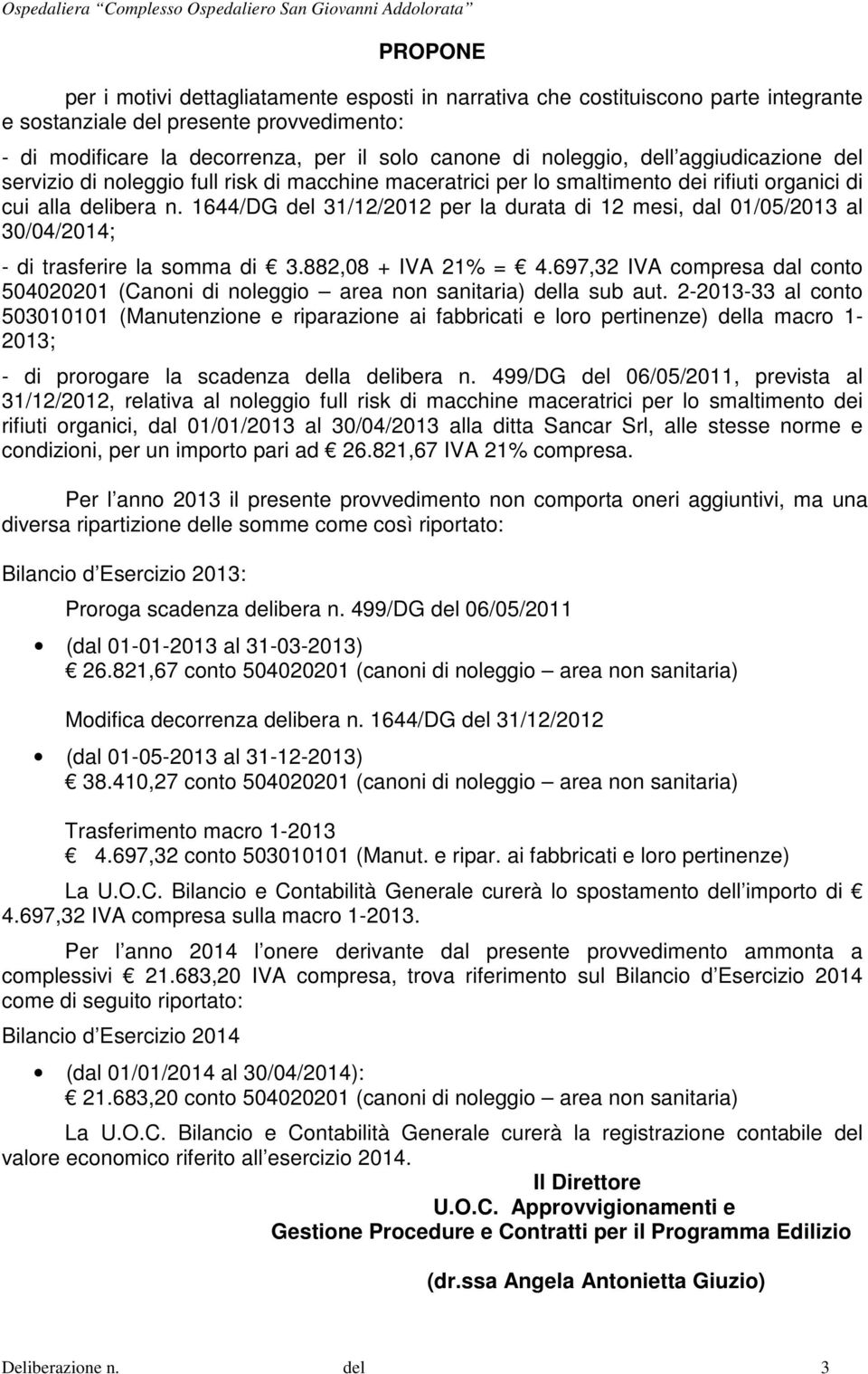 1644/DG del 31/12/2012 per la durata di 12 mesi, dal 01/05/2013 al 30/04/2014; - di trasferire la somma di 3.882,08 + IVA 21% = 4.