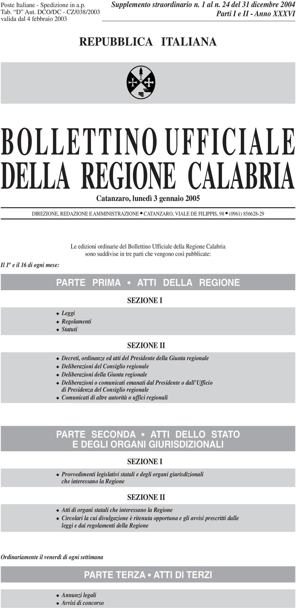 DE FILIPPIS, 98 (0961) 856628-29 Il 1 o e il 16 di ogni mese: Le edizioni ordinarie del Bollettino Ufficiale della Regione Calabria sono suddivise in tre parti che vengono così pubblicate: PARTE