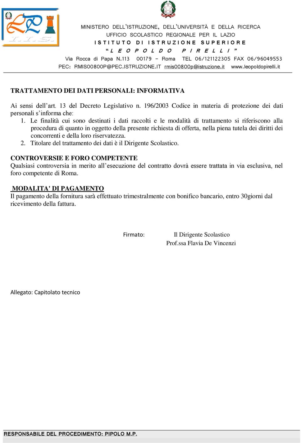 concorrenti e della loro riservatezza. 2. Titolare del trattamento dei dati è il Dirigente Scolastico.