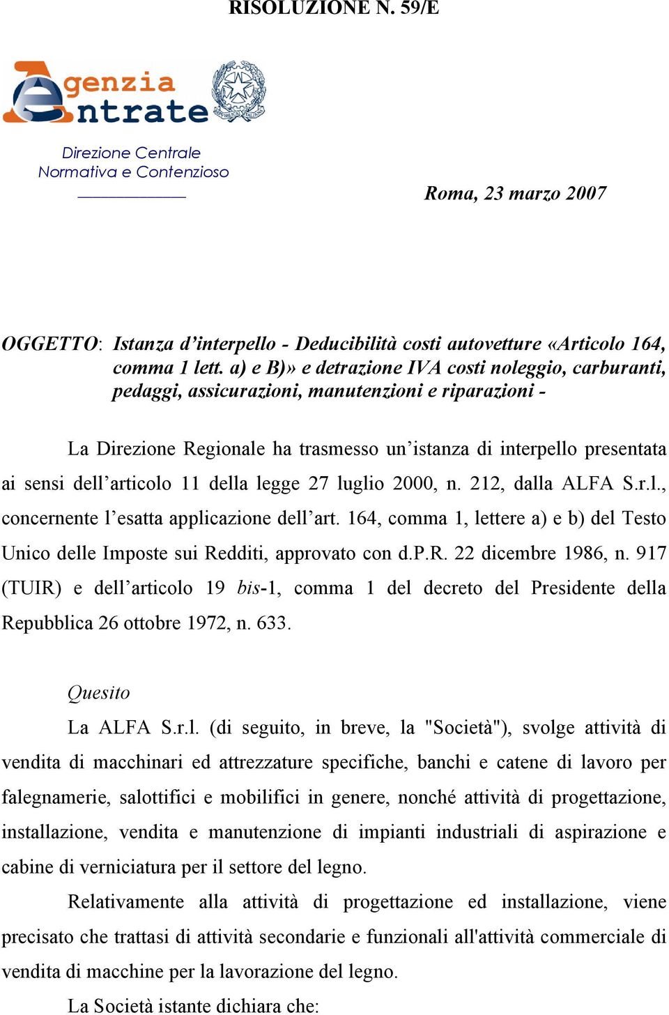 articolo 11 della legge 27 luglio 2000, n. 212, dalla ALFA S.r.l., concernente l esatta applicazione dell art. 164, comma 1, lettere a) e b) del Testo Unico delle Imposte sui Redditi, approvato con d.