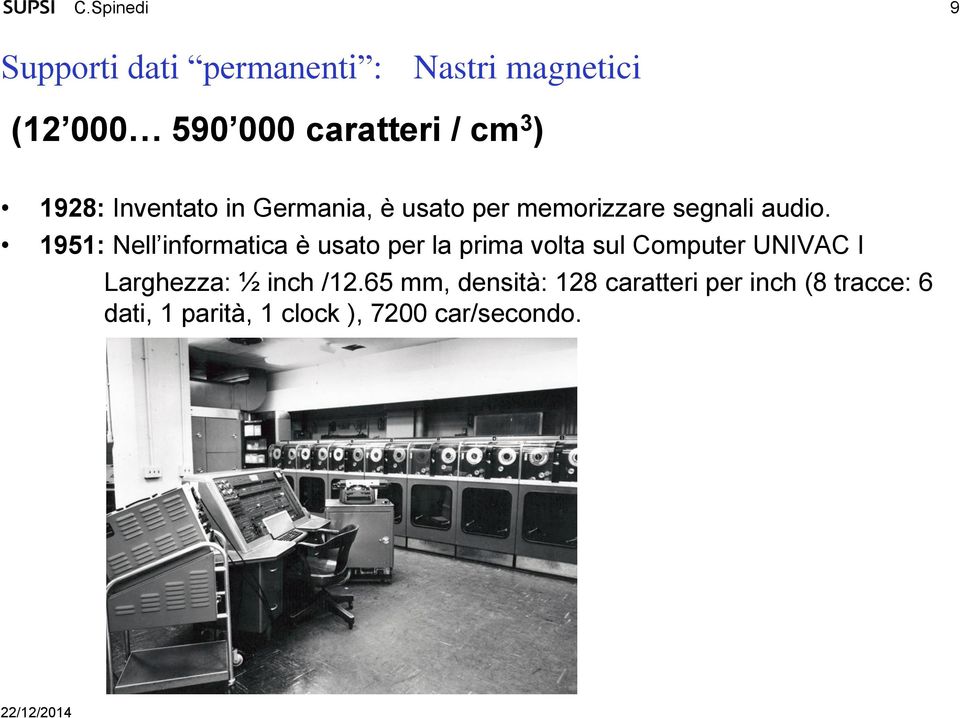 1951: Nell informatica è usato per la prima volta sul Computer UNIVAC I Larghezza: ½