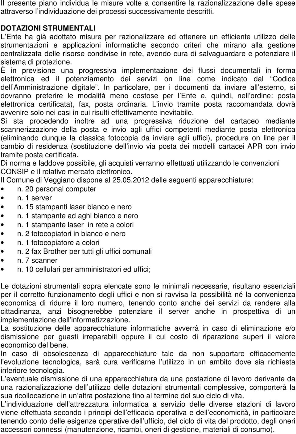 centralizzata delle risorse condivise in rete, avendo cura di salvaguardare e potenziare il sistema di protezione.