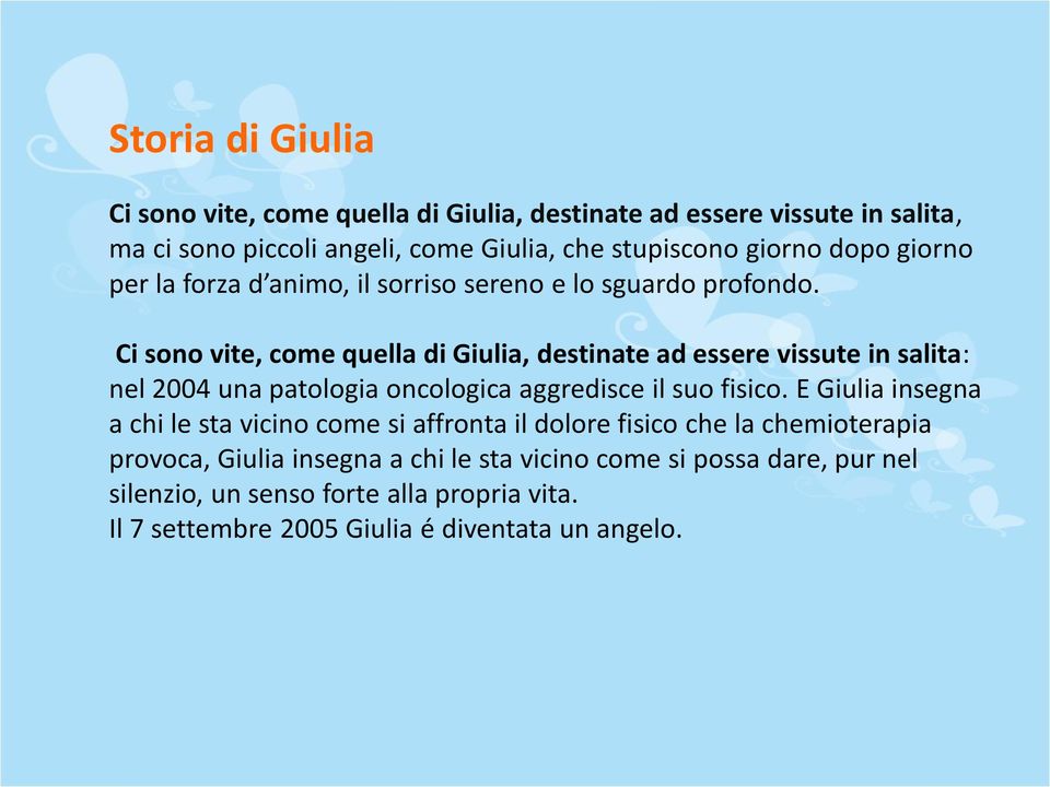Ci sono vite, come quella di Giulia, destinate ad essere vissute in salita: nel 2004 una patologia oncologica aggredisce il suo fisico.