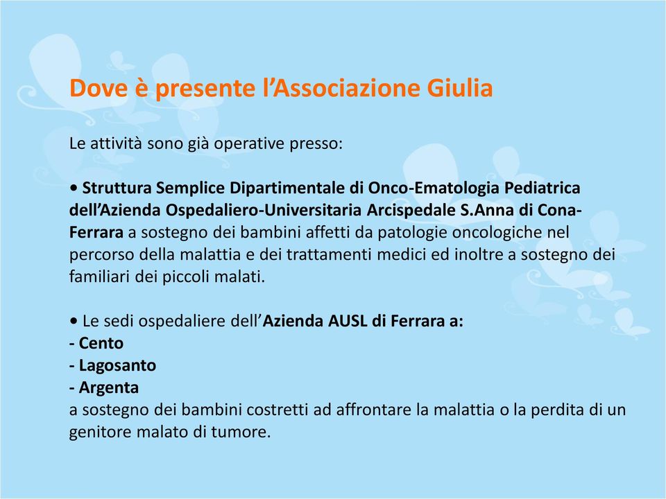 Anna di Cona- Ferrara a sostegno dei bambini affetti da patologie oncologiche nel percorso della malattia e dei trattamenti medici ed inoltre
