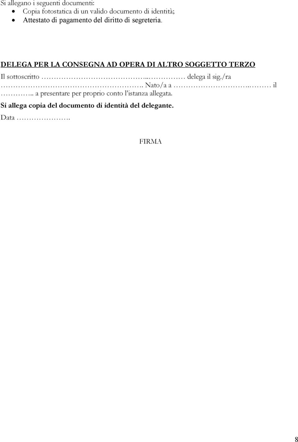 DELEGA PER LA CONSEGNA AD OPERA DI ALTRO SOGGETTO TERZO Il sottoscritto.. delega il sig./ra.
