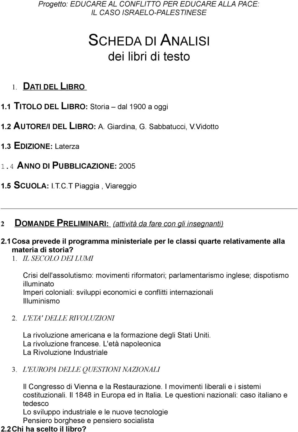 1Cosa prevede il programma ministeriale per le classi quarte relativamente alla materia di storia? 1.