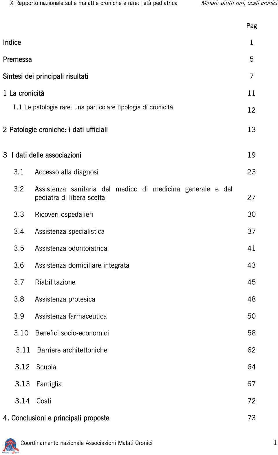 2 Assistenza sanitaria del medico di medicina generale e del pediatra di libera scelta 27 3.3 Ricoveri ospedalieri 30 3.4 Assistenza specialistica 37 3.5 Assistenza odontoiatrica 41 3.