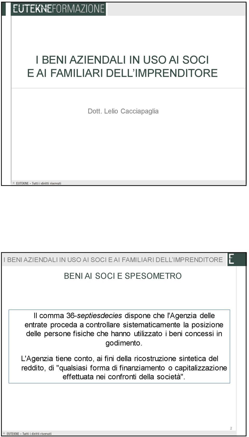 controllare sistematicamente la posizione delle persone fisiche che hanno utilizzato i beni concessi in godimento.