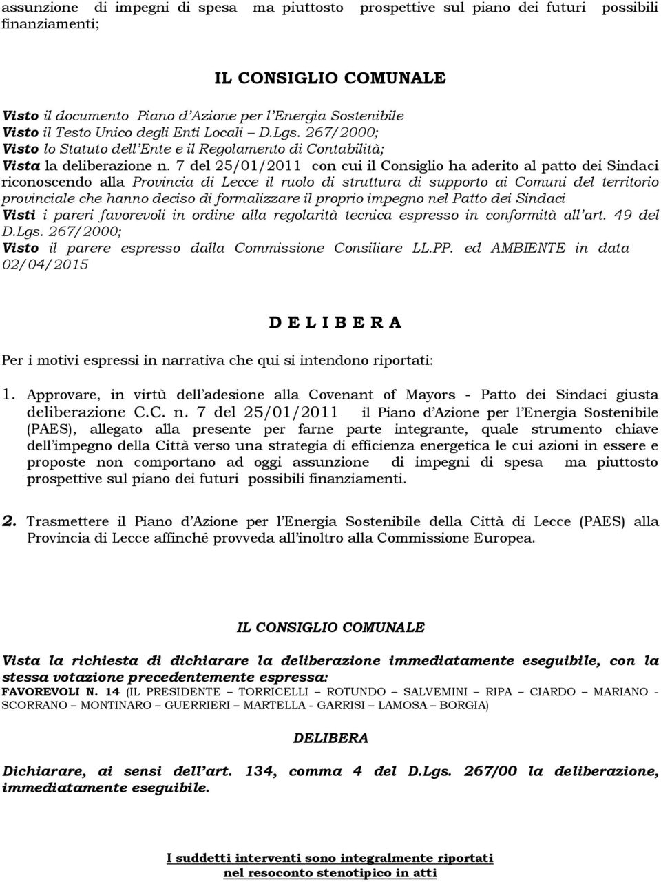 7 del 25/01/2011 con cui il Consiglio ha aderito al patto dei Sindaci riconoscendo alla Provincia di Lecce il ruolo di struttura di supporto ai Comuni del territorio provinciale che hanno deciso di