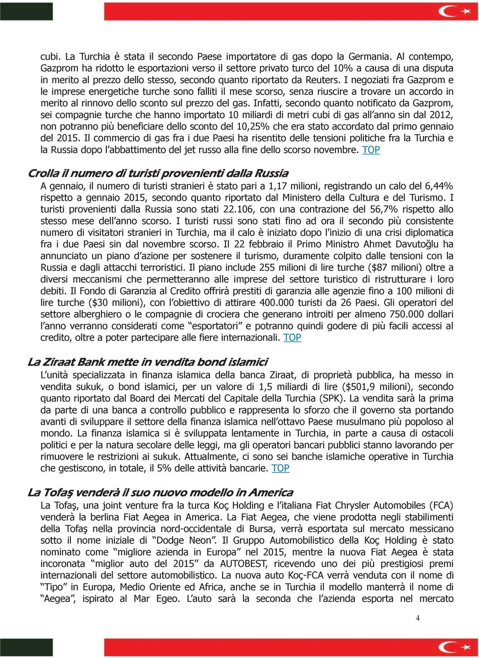 I negoziati fra Gazprom e le imprese energetiche turche sono falliti il mese scorso, senza riuscire a trovare un accordo in merito al rinnovo dello sconto sul prezzo del gas.