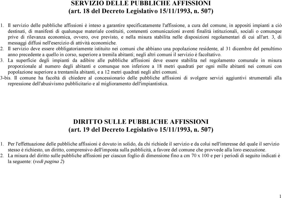 contenenti comunicazioni aventi finalità istituzionali, sociali o comunque prive di rilevanza economica, ovvero, ove previsto, e nella misura stabilita nelle disposizioni regolamentari di cui all'art.