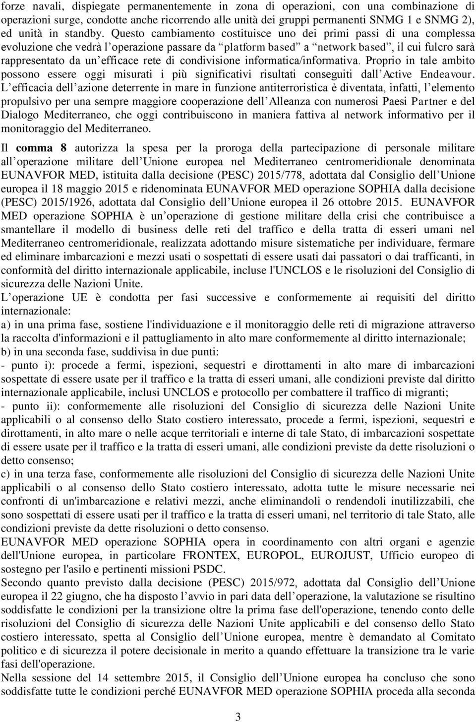 Questo cambiamento costituisce uno dei primi passi di una complessa evoluzione che vedrà l operazione passare da platform based a network based, il cui fulcro sarà rappresentato da un efficace rete