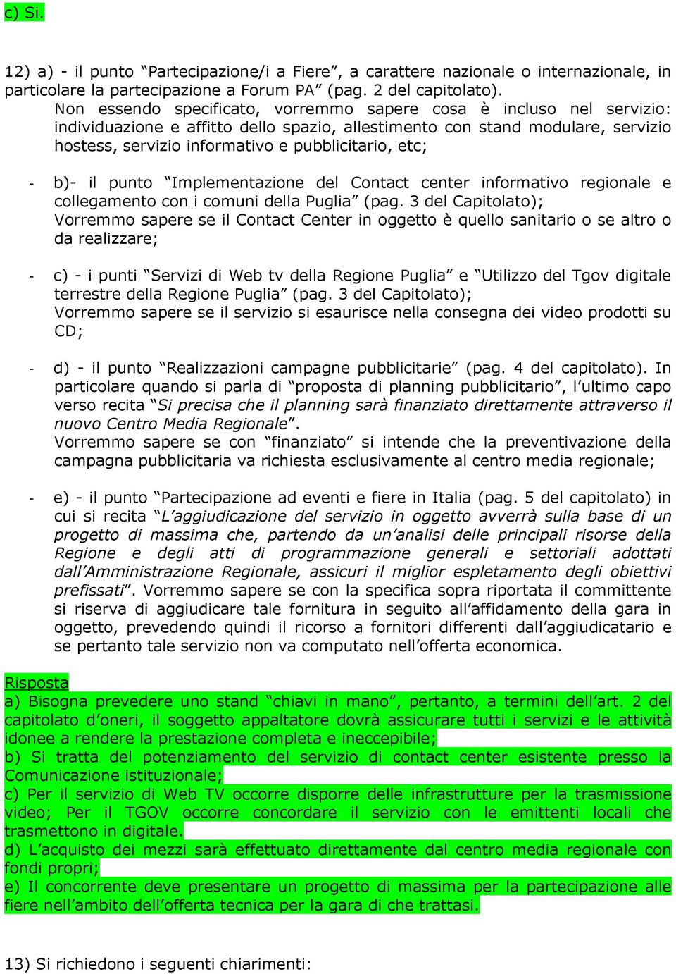 etc; - b)- il punto Implementazione del Contact center informativo regionale e collegamento con i comuni della Puglia (pag.