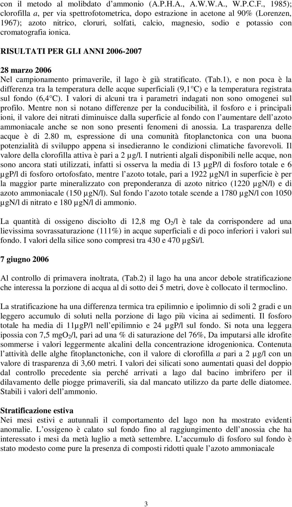 RISULTATI PER GLI ANNI 2006-2007 28 marzo 2006 Nel campionamento primaverile, il lago è già stratificato. (Tab.