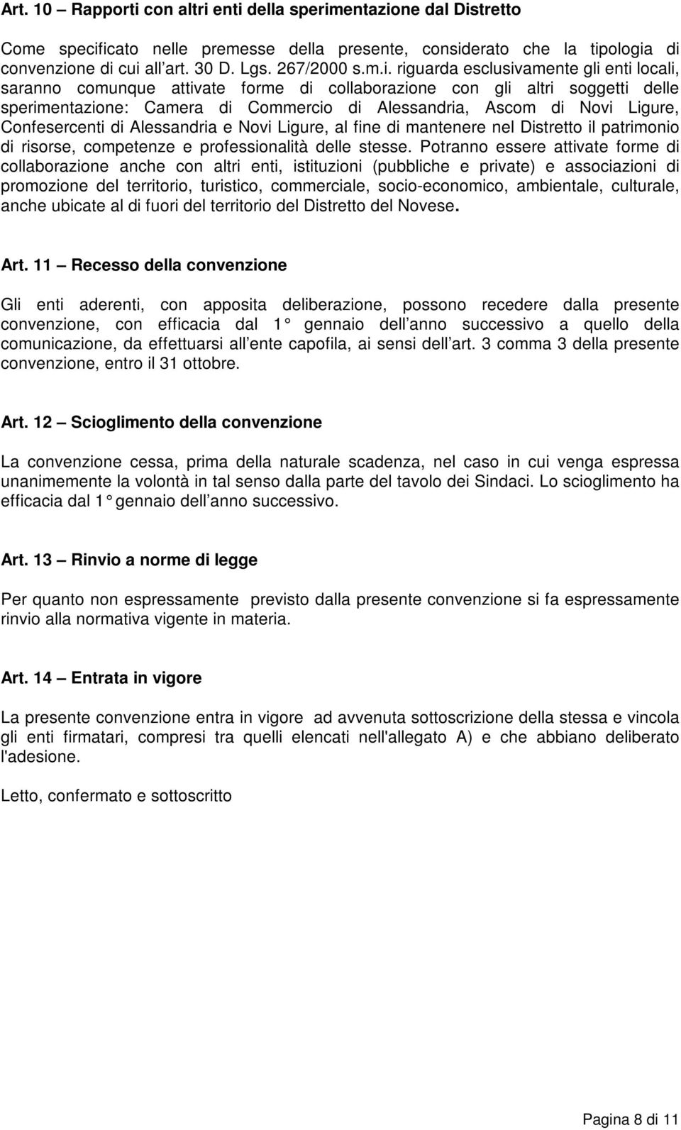 enti della sperimentazione dal Distretto Come specificato nelle premesse della presente, considerato che la tipologia di convenzione di cui all art. 30 D. Lgs. 267/2000 s.m.i. riguarda esclusivamente