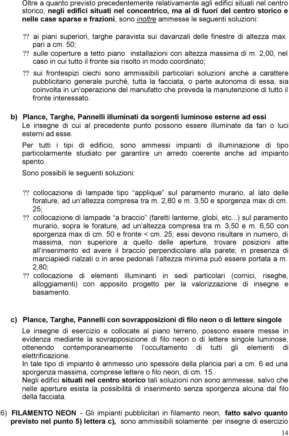 ? sulle coperture a tetto piano installazioni con altezza massima di m. 2,00, nel caso in cui tutto il fronte sia risolto in modo coordinato;?