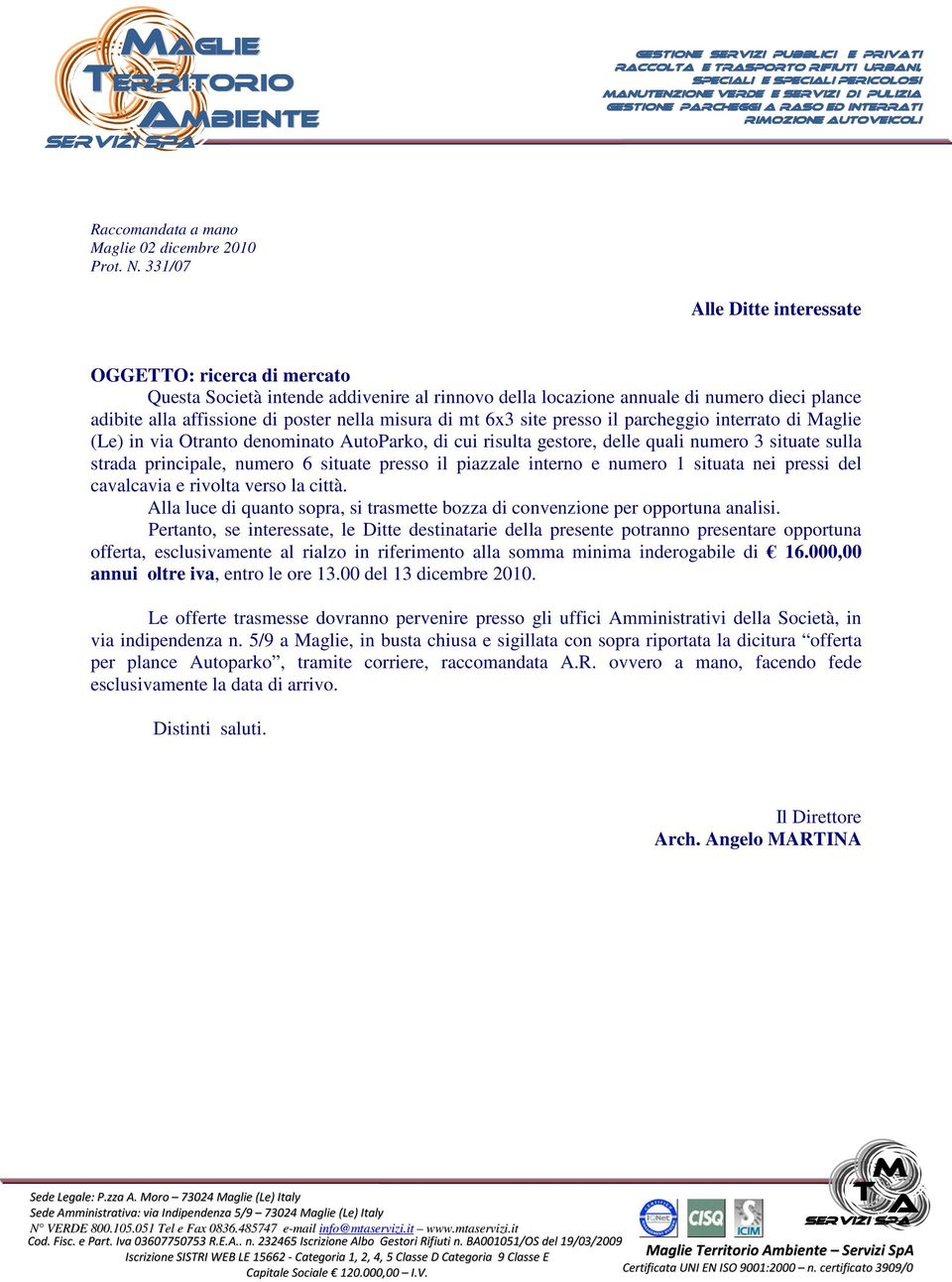 mt 6x3 site presso il parcheggio interrato di aglie (Le) in via Otranto denominato AutoParko, di cui risulta gestore, delle quali numero 3 situate sulla strada principale, numero 6 situate presso il