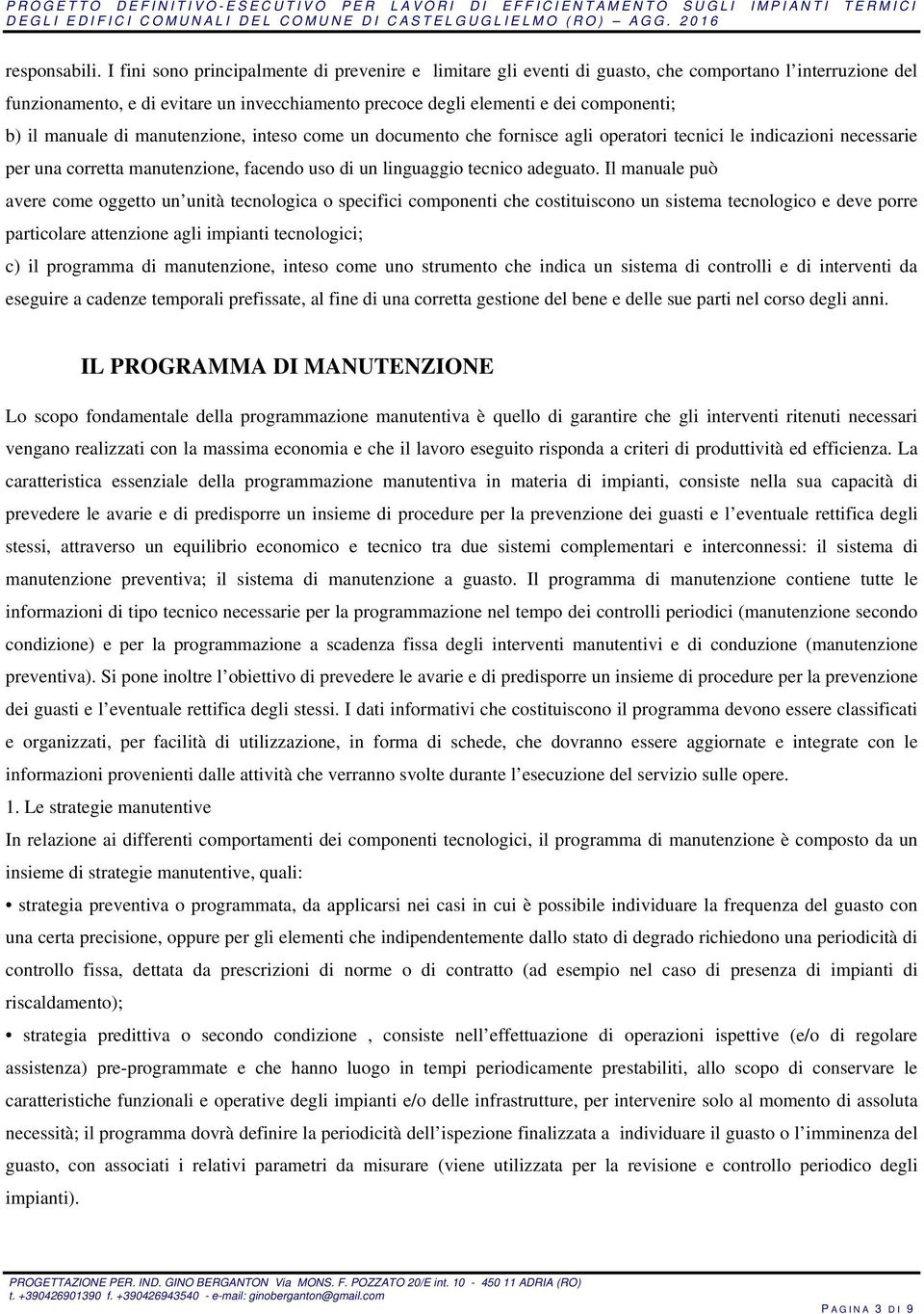 manuale di manutenzione, inteso come un documento che fornisce agli operatori tecnici le indicazioni necessarie per una corretta manutenzione, facendo uso di un linguaggio tecnico adeguato.