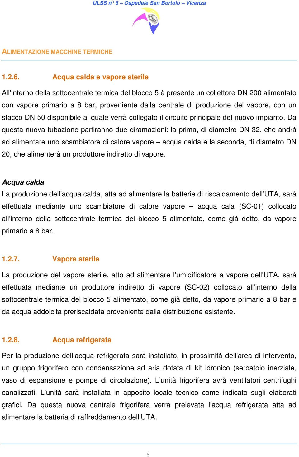 vapore, con un stacco DN 50 disponibile al quale verrà collegato il circuito principale del nuovo impianto.