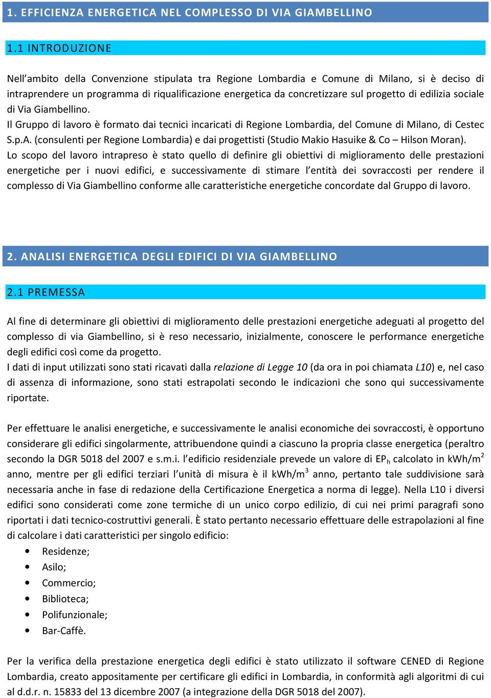 di edilizia sociale di Via Giambellino. Il Gruppo di lavoro è formato dai tecnici incaricati di Regione Lombardia, del Comune di Milano, di Cestec S.p.A.