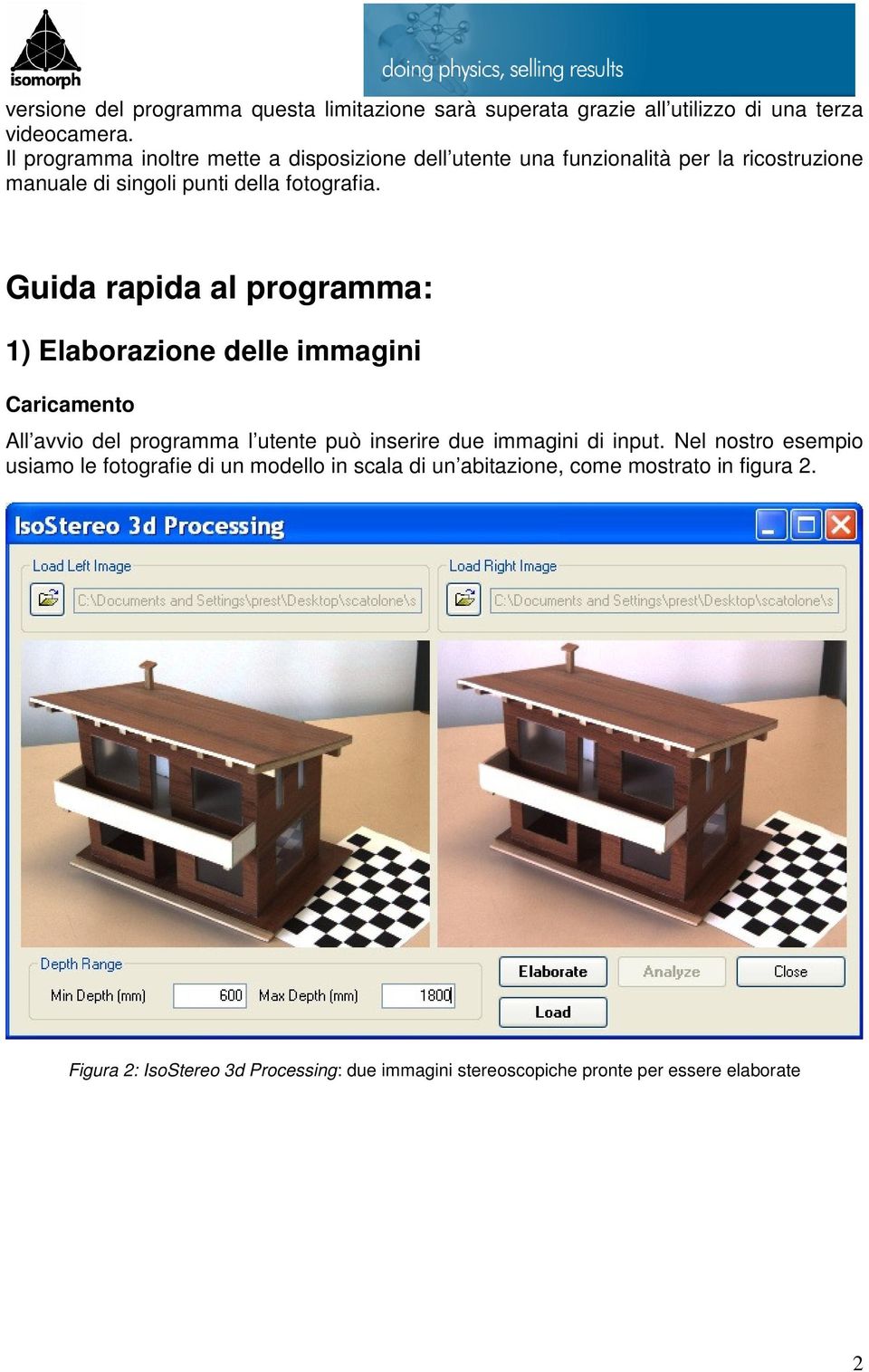 Guida rapida al programma: 1) Elaborazione delle immagini Caricamento All avvio del programma l utente può inserire due immagini di input.