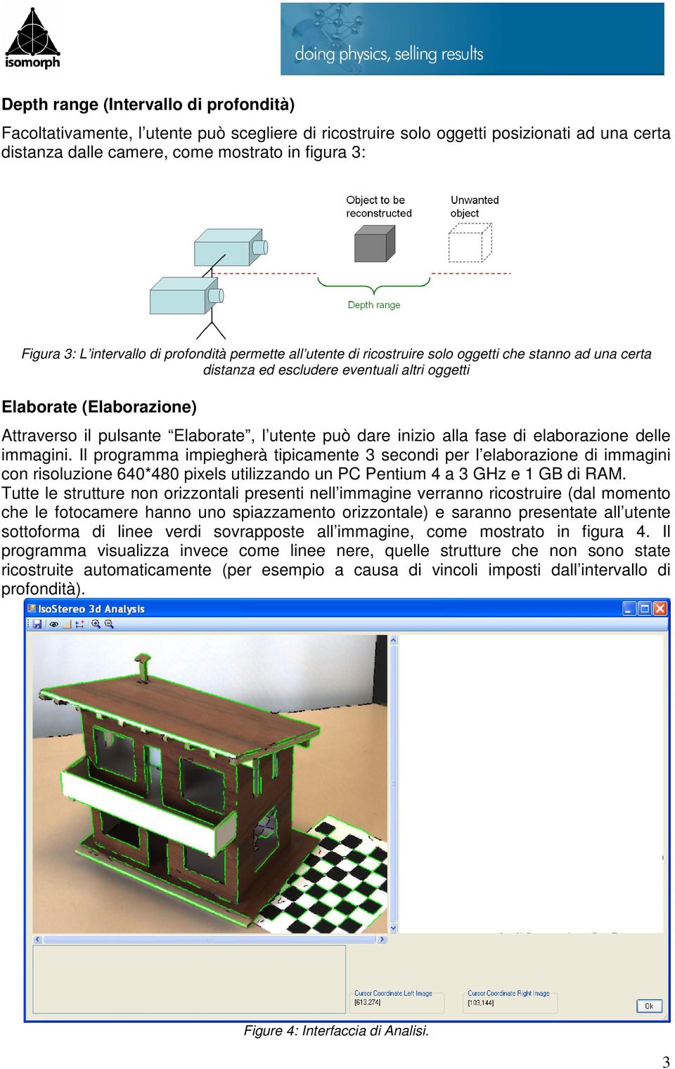 Elaborate, l utente può dare inizio alla fase di elaborazione delle immagini.