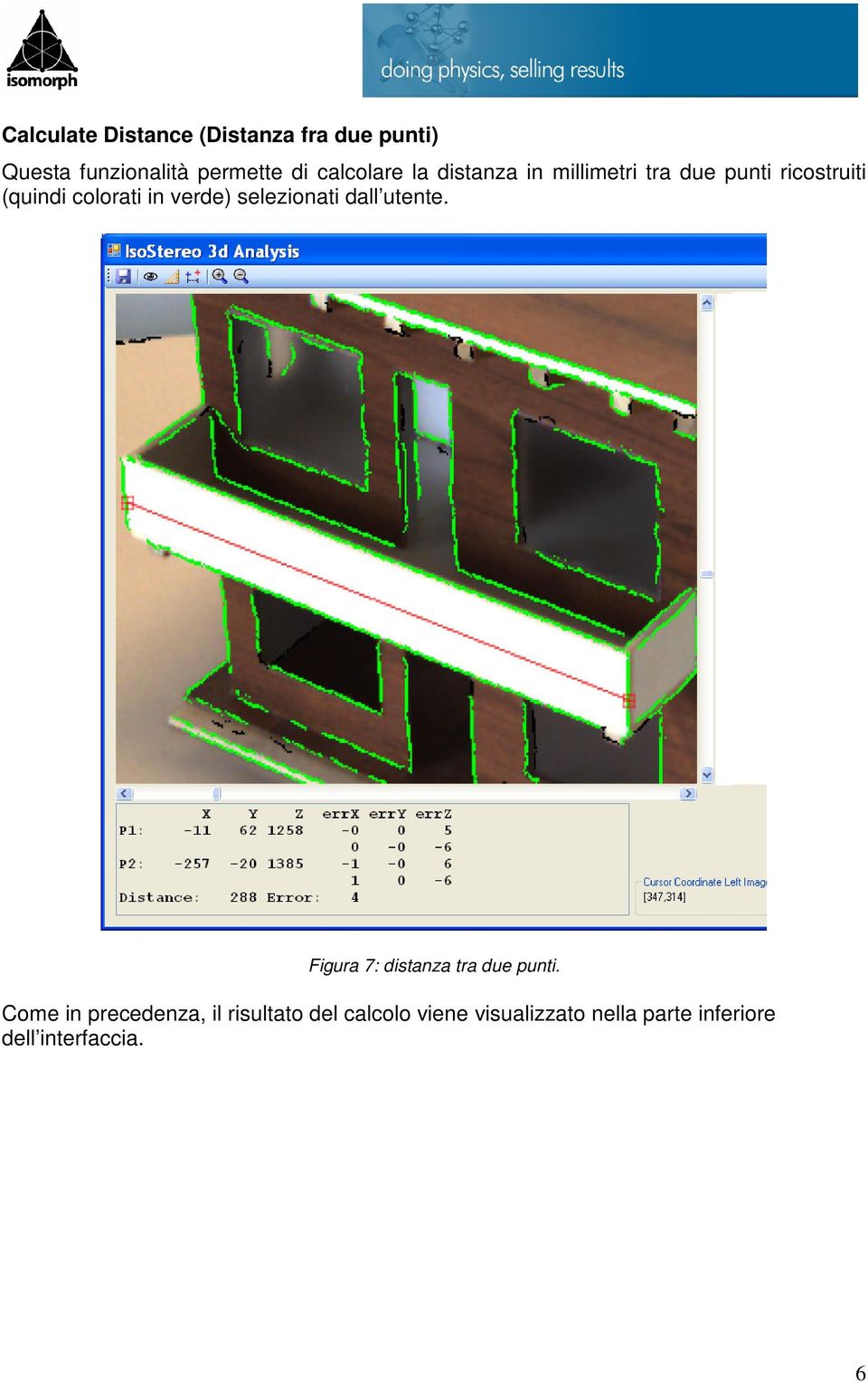 verde) selezionati dall utente. Figura 7: distanza tra due punti.