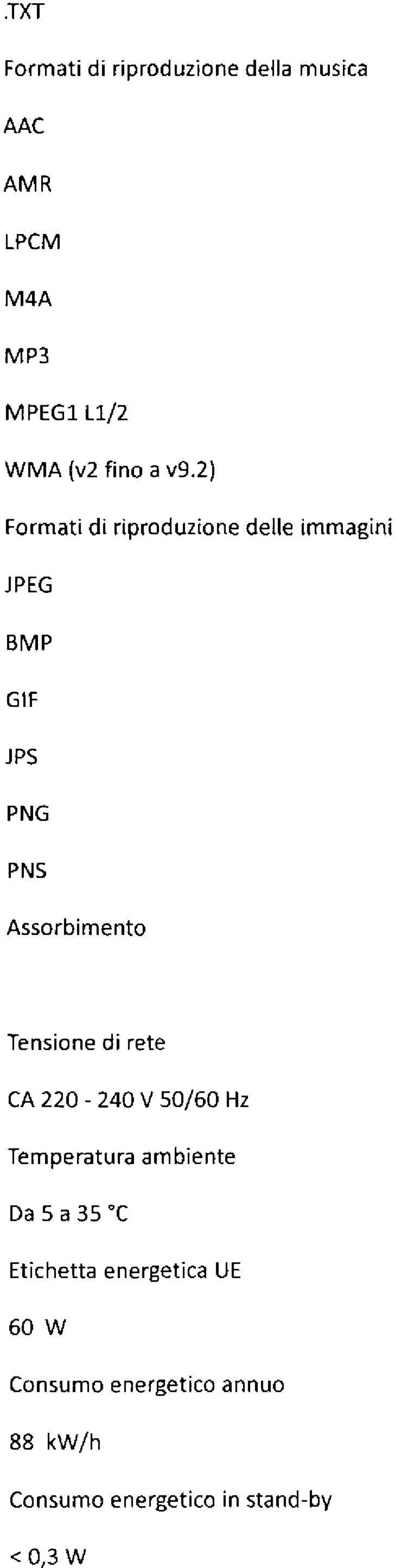 2) Formati di riproduzione delle immagini JPEG BMP GIF JPS PNG PNS Assorbimento