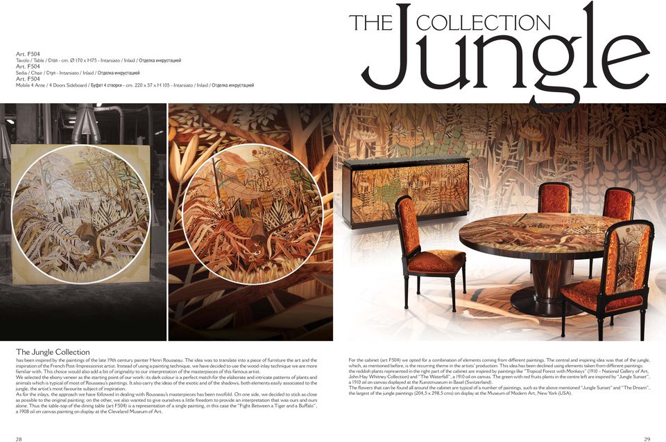220 x 57 x H 105 - Intarsiato / Inlaid / Отделка инкрустацией Jungle THE COLLECTION The Jungle Collection has been inspired by the paintings of the late 19th century painter Henri Rousseau.
