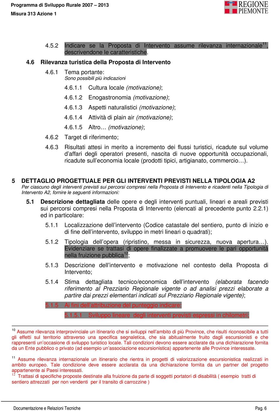 6.3 Risultati attesi in merito a incremento dei flussi turistici, ricadute sul volume d affari degli operatori presenti, nascita di nuove opportunità occupazionali, ricadute sull economia locale