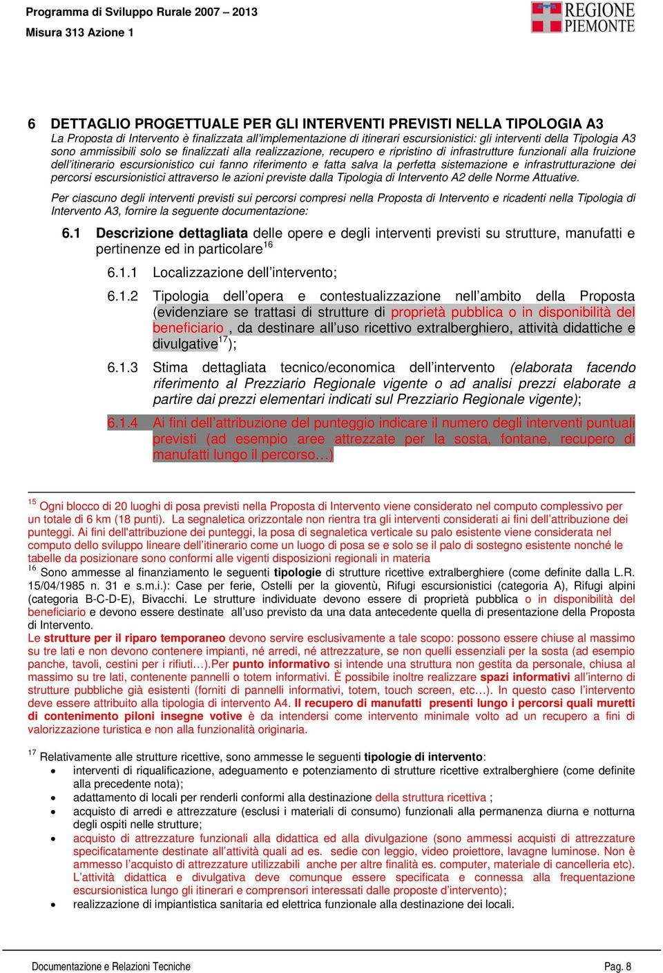 sistemazione e infrastrutturazione dei percorsi escursionistici attraverso le azioni previste dalla Tipologia di Intervento A2 delle Norme Attuative.