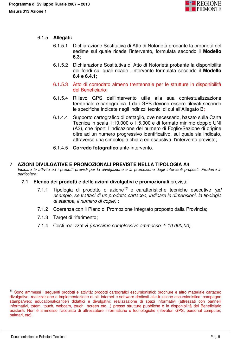 I dati GPS devono essere rilevati secondo le specifiche indicate negli indirizzi tecnici di cui all Allegato B; 6.1.4.