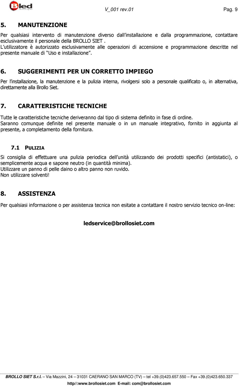 SUGGERIMENTI PER UN CORRETTO IMPIEGO Per l installazione, la manutenzione e la pulizia interna, rivolgersi solo a personale qualificato o, in alternativa, direttamente alla Brollo Siet. 7.