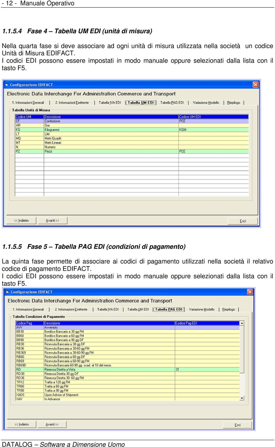di Misura EDIFACT. I codici EDI possono essere impostati in modo manuale oppure selezionati dalla lista con il tasto F5.