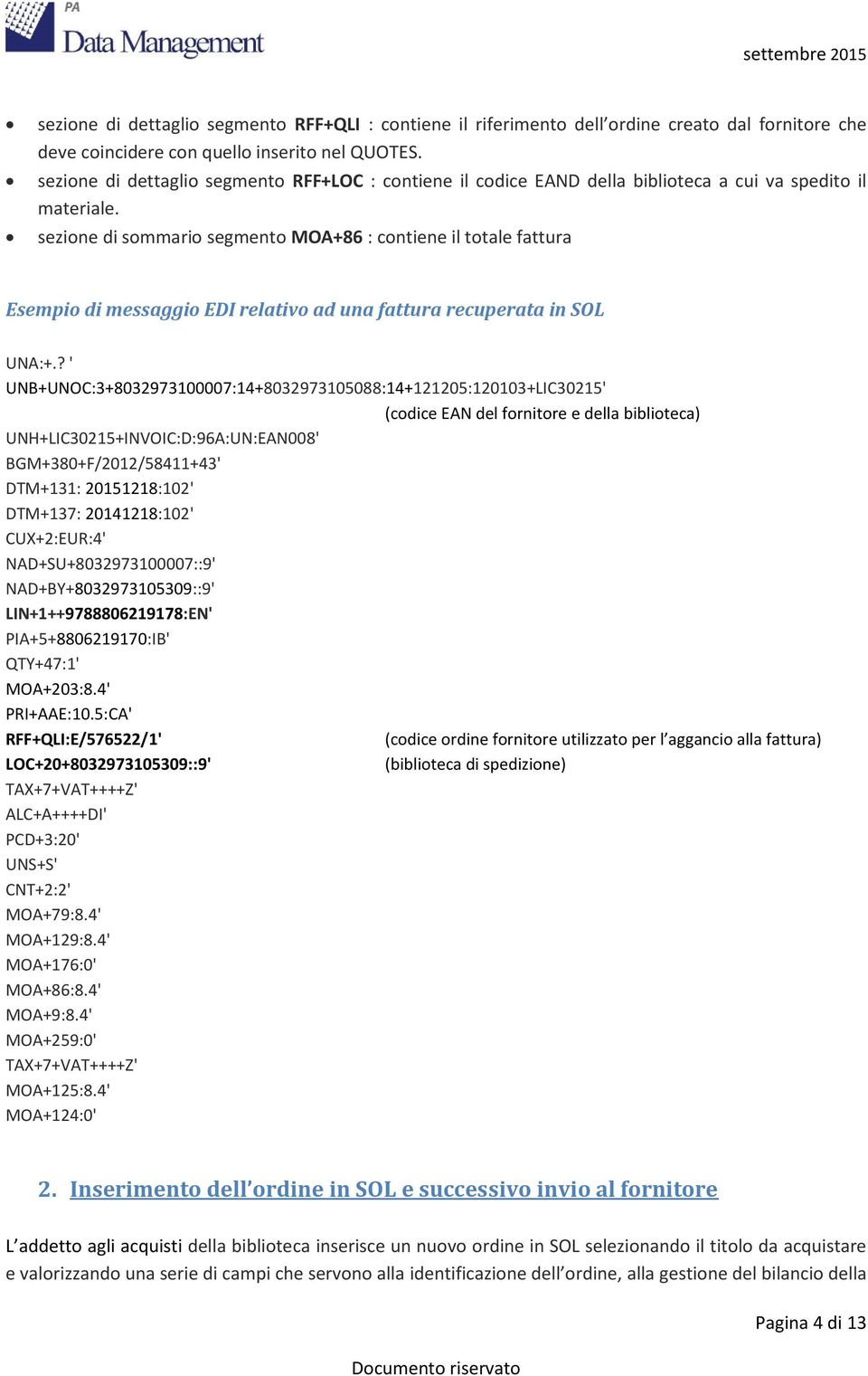 sezione di sommario segmento MOA+86 : contiene il totale fattura Esempio di messaggio EDI relativo ad una fattura recuperata in SOL UNA:+.