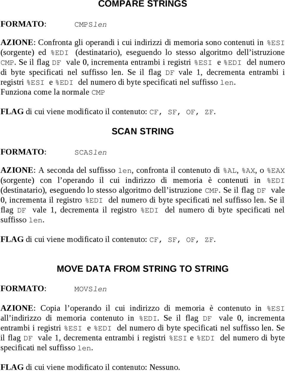 Se il flag DF vale 1, decrementa entrambi i registri %ESI e %EDI del numero di byte specificati nel suffisso len.