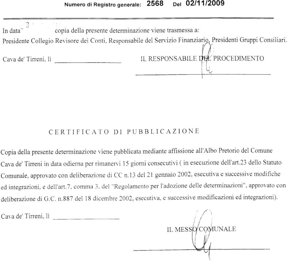 lì IL RESPONSABILE PROCL,DIMENTO CER-f IFICr ro DI PUBBLICAZIONE Copia della presente determinazione viene pubblicata mediante affissione all'albo Pretorio del Comune Caya de' Tiseni irl data odierna