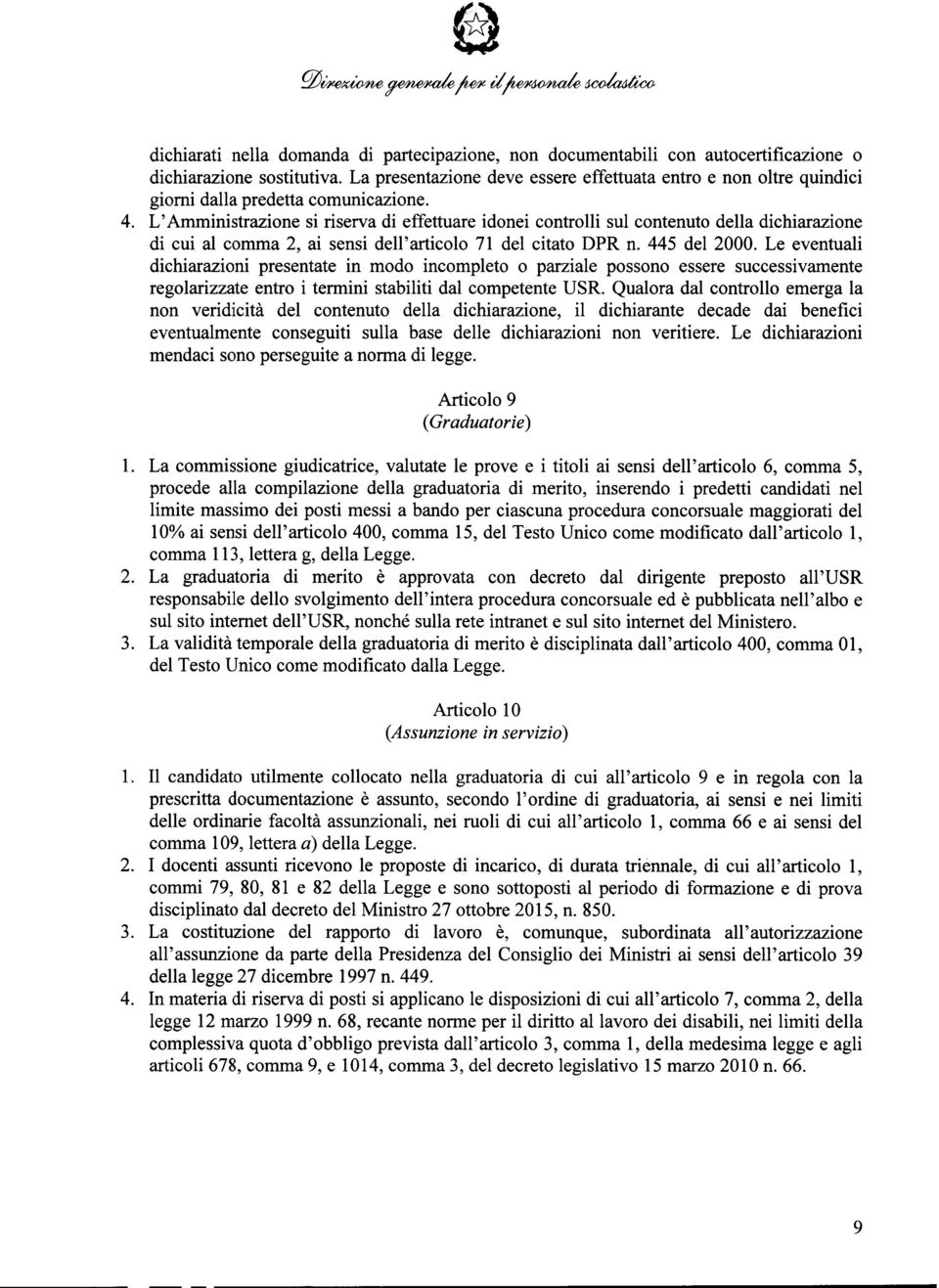 L'Amministrazione si riserva di effettuare idonei controlli sul contenuto della dichiarazione di cui al comma 2, ai sensi dell'articolo 71 del citato DPR n. 445 del 2000.