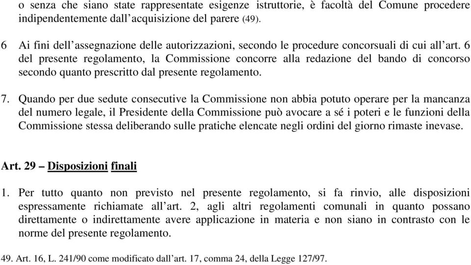 6 del presente regolamento, la Commissione concorre alla redazione del bando di concorso secondo quanto prescritto dal presente regolamento. 7.