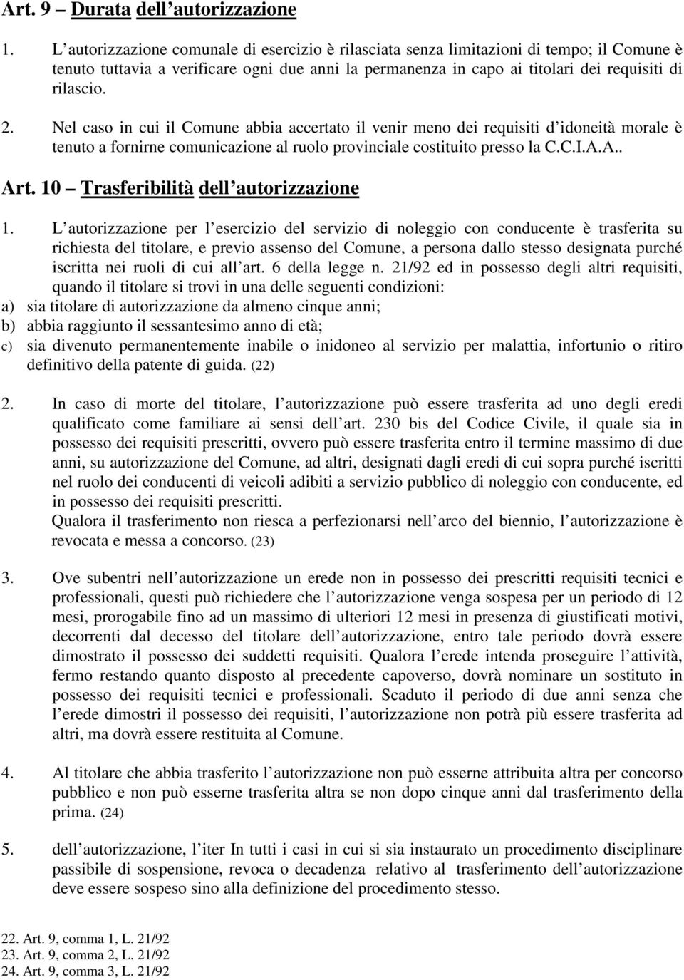 Nel caso in cui il Comune abbia accertato il venir meno dei requisiti d idoneità morale è tenuto a fornirne comunicazione al ruolo provinciale costituito presso la C.C.I.A.A.. Art.