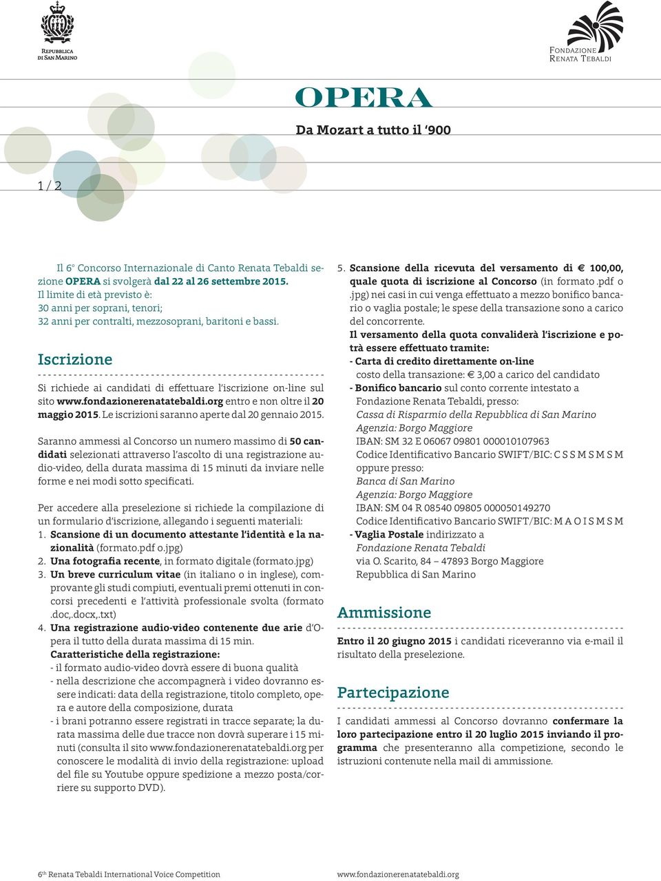 fondazionerenatatebaldi.org entro e non oltre il 20 maggio 2015. Le iscrizioni saranno aperte dal 20 gennaio 2015.