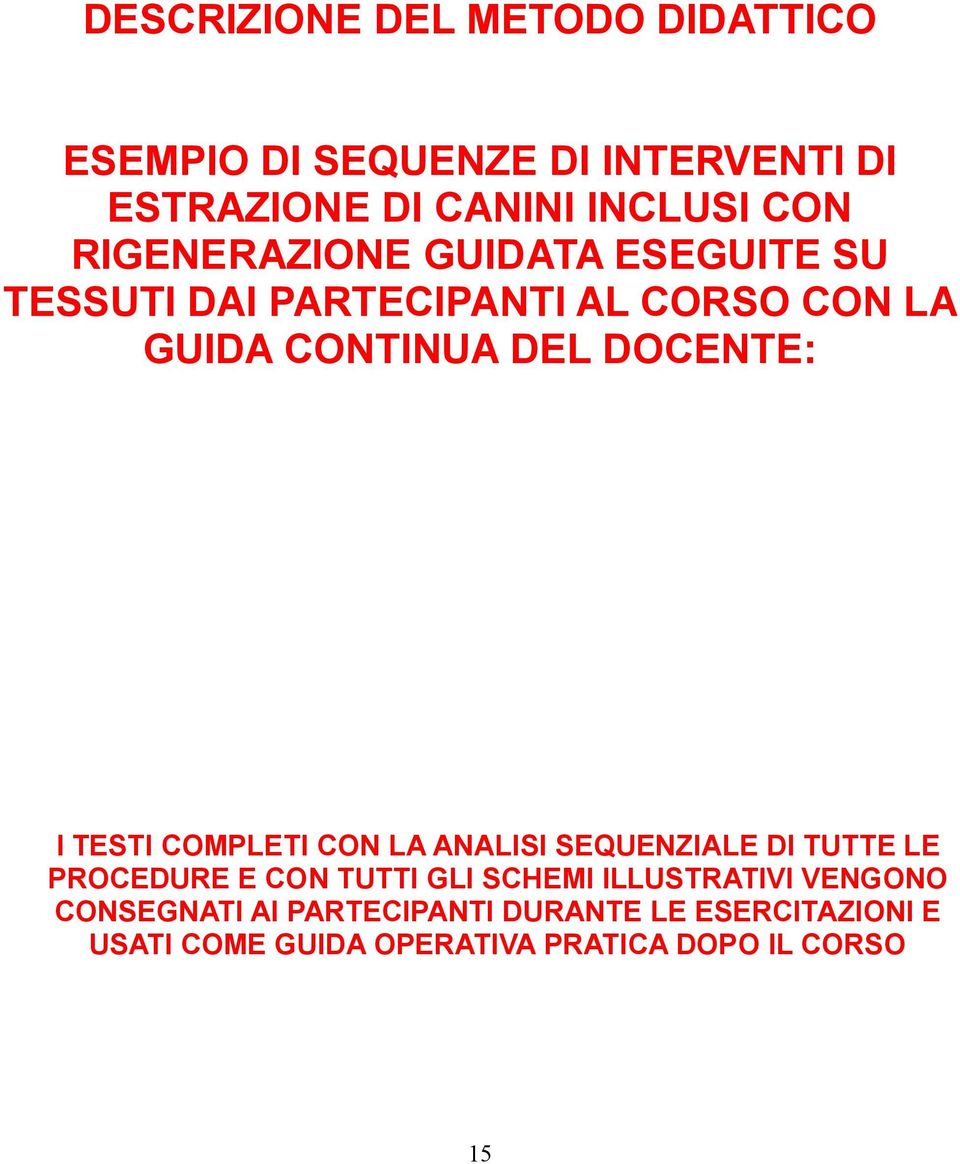 TESTI COMPLETI CON LA ANALISI SEQUENZIALE DI TUTTE LE PROCEDURE E CON TUTTI GLI SCHEMI ILLUSTRATIVI