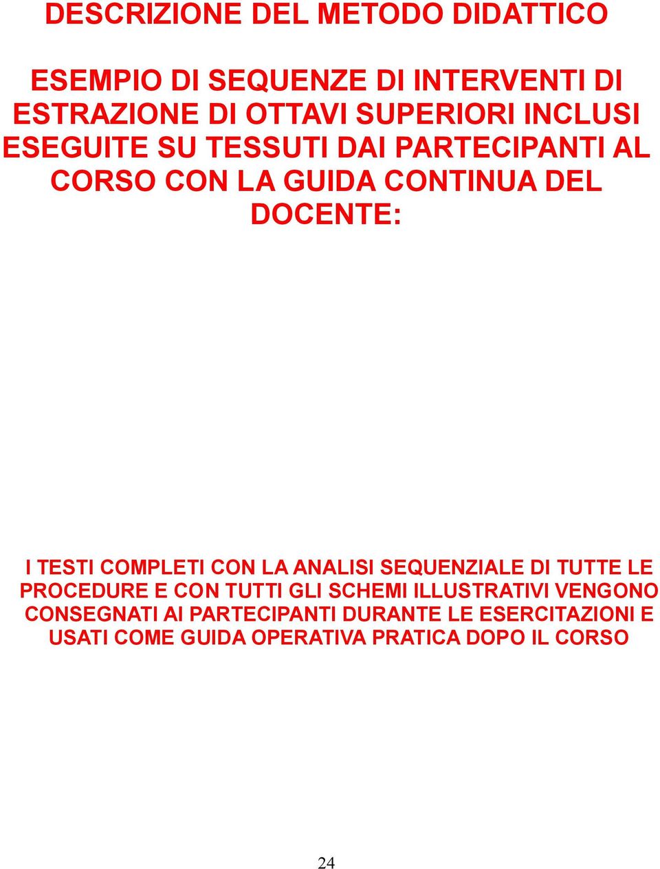 COMPLETI CON LA ANALISI SEQUENZIALE DI TUTTE LE PROCEDURE E CON TUTTI GLI SCHEMI ILLUSTRATIVI VENGONO