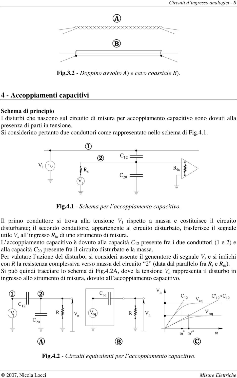 Si considerino pertanto due conduttori come rappresentato nello schema di Fig.4.1. Fig.4.1 - Schema per l accoppiamento capacitivo.