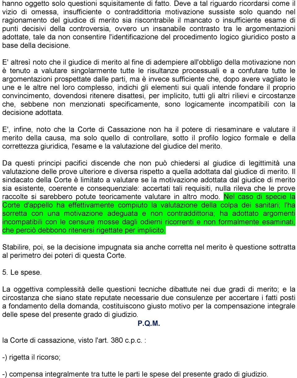 insufficiente esame di punti decisivi della controversia, ovvero un insanabile contrasto tra le argomentazioni adottate, tale da non consentire l'identificazione del procedimento logico giuridico